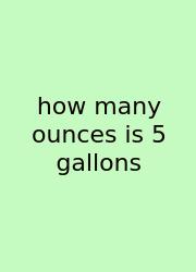 How Many Ounces Is 5 Gallons