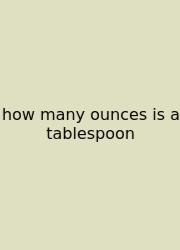 How Many Ounces Is A Tablespoon
