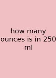 How Many Ounces Is In 250 Ml