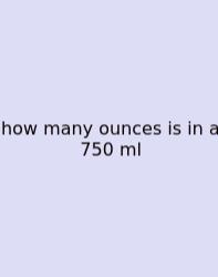 How Many Ounces Is In A 750 Ml