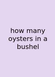 How Many Oysters In A Bushel