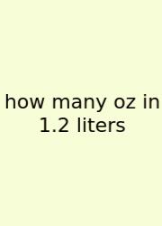How Many Oz In 1.2 Liters
