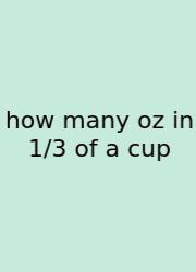 How Many Oz In 1/3 Of A Cup