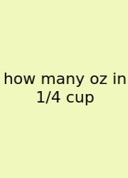How Many Oz In 1/4 Cup