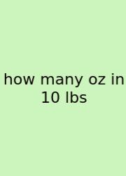 How Many Oz In 10 Lbs