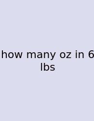 How Many Oz In 6 Lbs