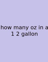 How Many Oz In A 1 2 Gallon