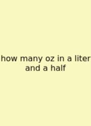 How Many Oz In A Liter And A Half