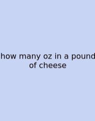How Many Oz In A Pound Of Cheese