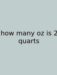 How Many Oz Is 2 Quarts