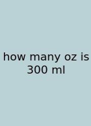 How Many Oz Is 300 Ml