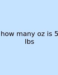 How Many Oz Is 5 Lbs