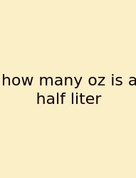 How Many Oz Is A Half Liter