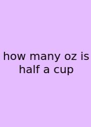 How Many Oz Is Half A Cup