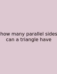 How Many Parallel Sides Can A Triangle Have