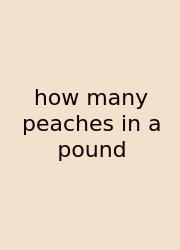 How Many Peaches In A Pound