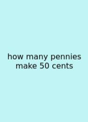 How Many Pennies Make 50 Cents
