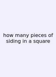 How Many Pieces Of Siding In A Square
