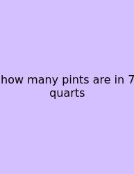 How Many Pints Are In 7 Quarts