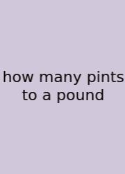 How Many Pints To A Pound