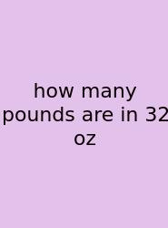How Many Pounds Are In 32 Oz