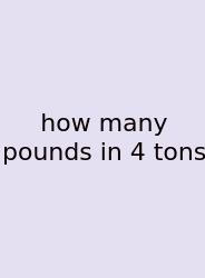 How Many Pounds In 4 Tons
