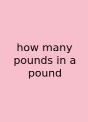 How Many Pounds In A Pound