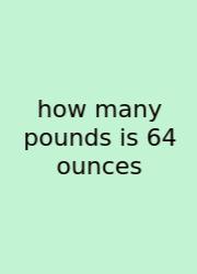 How Many Pounds Is 64 Ounces