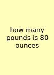 How Many Pounds Is 80 Ounces