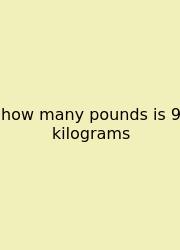 How Many Pounds Is 9 Kilograms