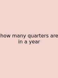 How Many Quarters Are In A Year