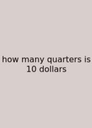 How Many Quarters Is 10 Dollars