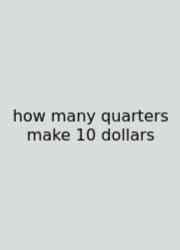 How Many Quarters Make 10 Dollars