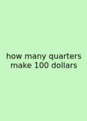 How Many Quarters Make 100 Dollars