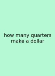 How Many Quarters Make A Dollar