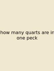 How Many Quarts Are In One Peck