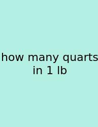 How Many Quarts In 1 Lb