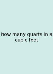 How Many Quarts In A Cubic Foot