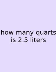 How Many Quarts Is 2.5 Liters
