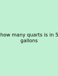 How Many Quarts Is In 5 Gallons