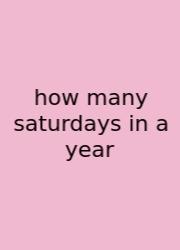 How Many Saturdays In A Year
