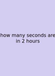 How Many Seconds Are In 2 Hours