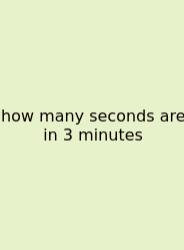 How Many Seconds Are In 3 Minutes