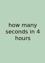How Many Seconds In 4 Hours