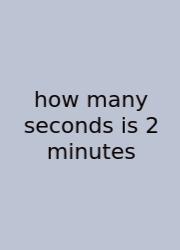 How Many Seconds Is 2 Minutes
