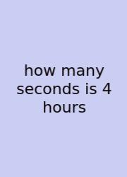 How Many Seconds Is 4 Hours