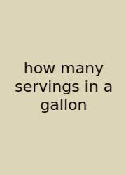 How Many Servings In A Gallon