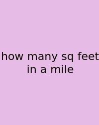How Many Sq Feet In A Mile