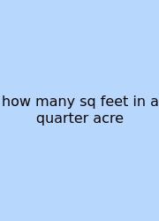 How Many Sq Feet In A Quarter Acre