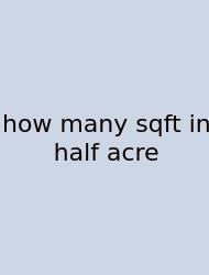 How Many Sqft In Half Acre